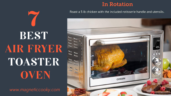 7 Best Air Fryer Toaster Oven With Rotisserie [Comparison Chart]